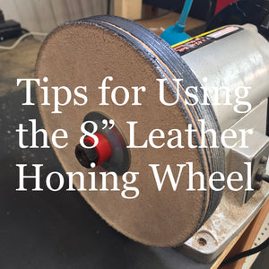 Tips for Using the 8" Leather Honing Wheel